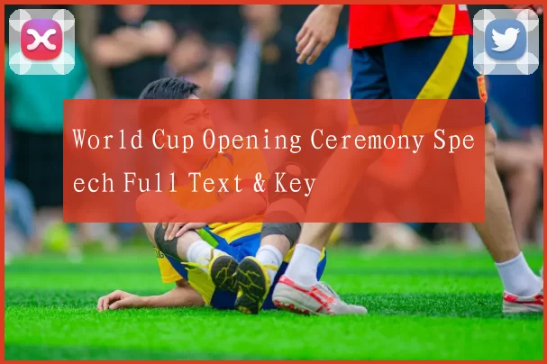 World Cup Opening Ceremony Speech Full Text & Key